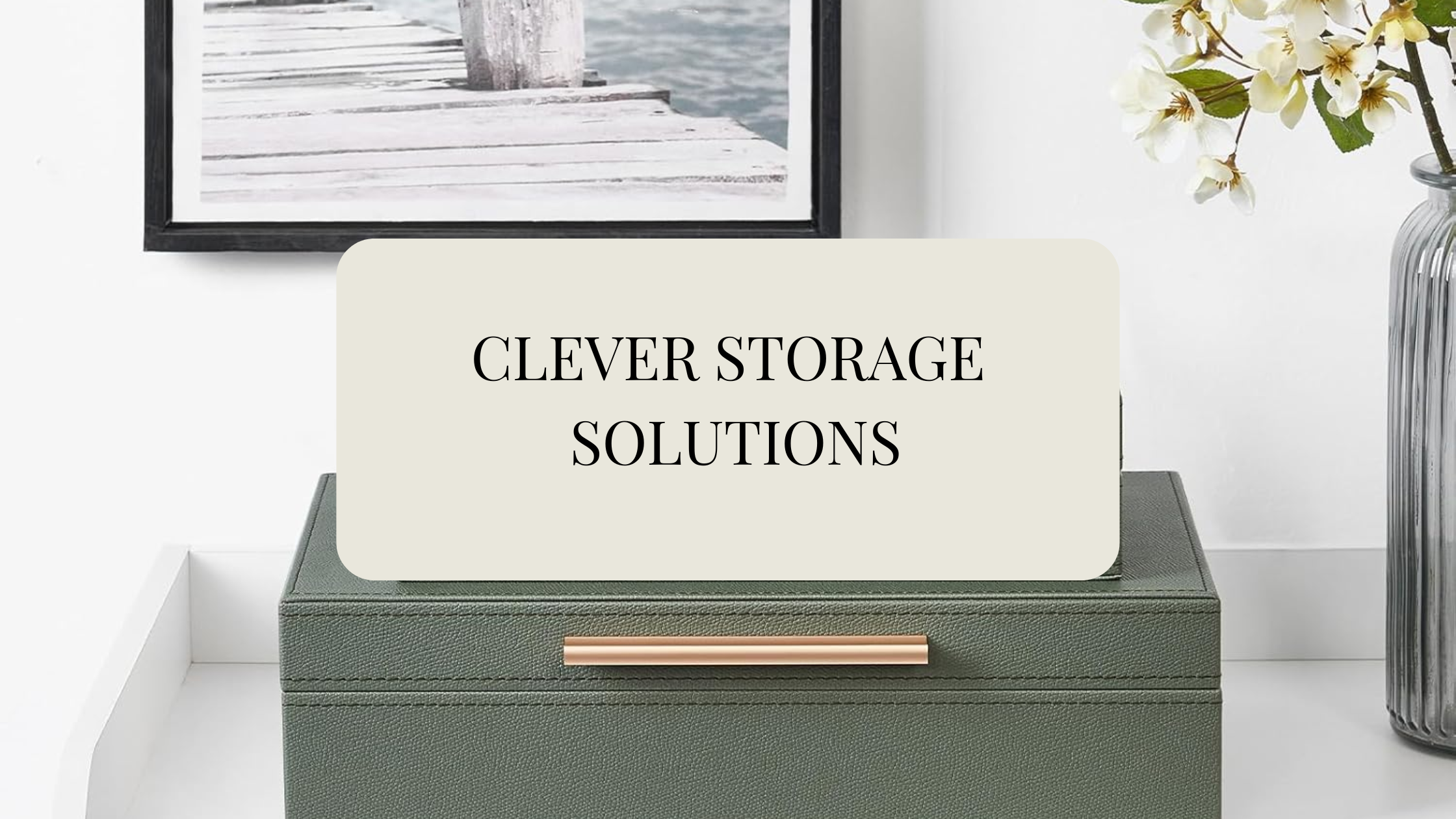 Clever Storage Solutions For Your Home