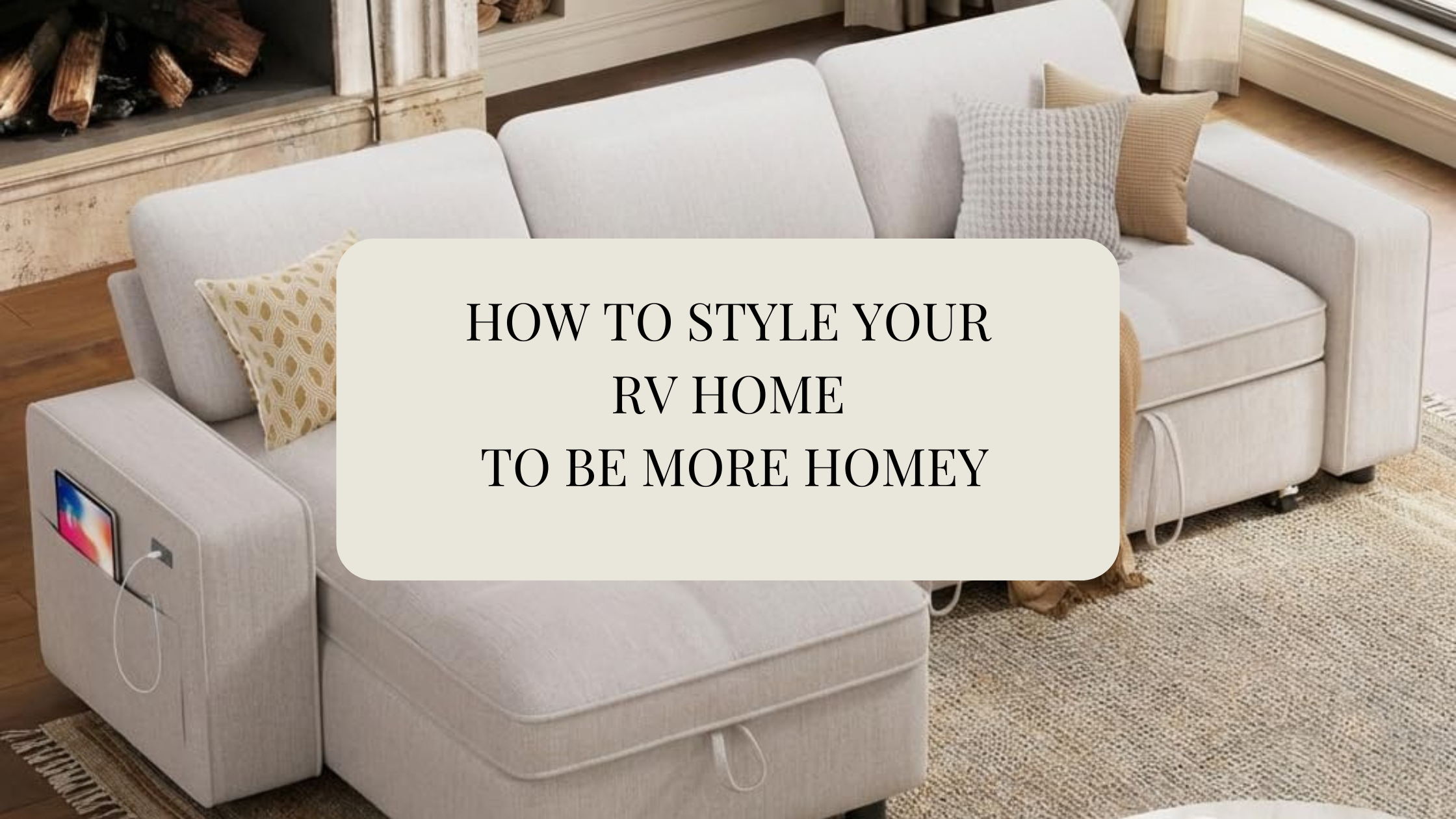HOW TO STYLE YOUR RV HOME TO BE MORE HOMEY